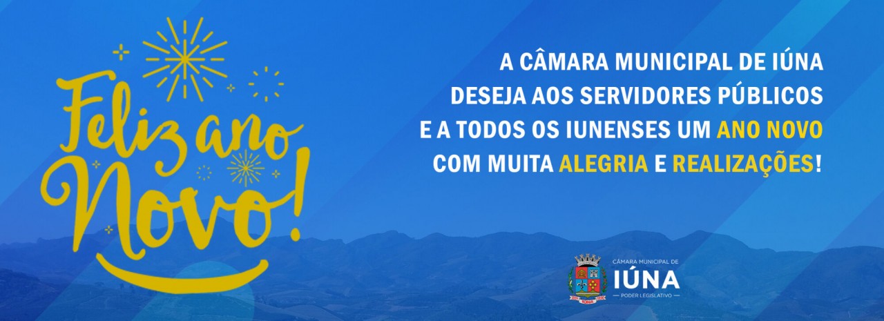 Câmara Municipal de Iúna deseja a todos um Feliz Ano Novo com saúde e paz