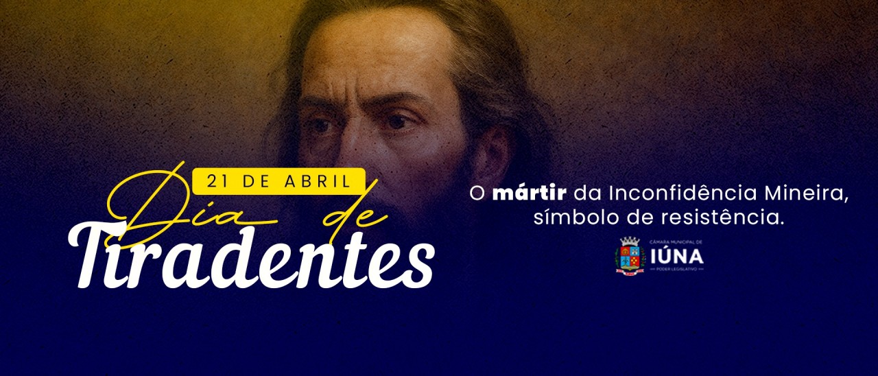 21 de abril: Dia de Tiradentes 21 de abril: Dia de Tiradentes