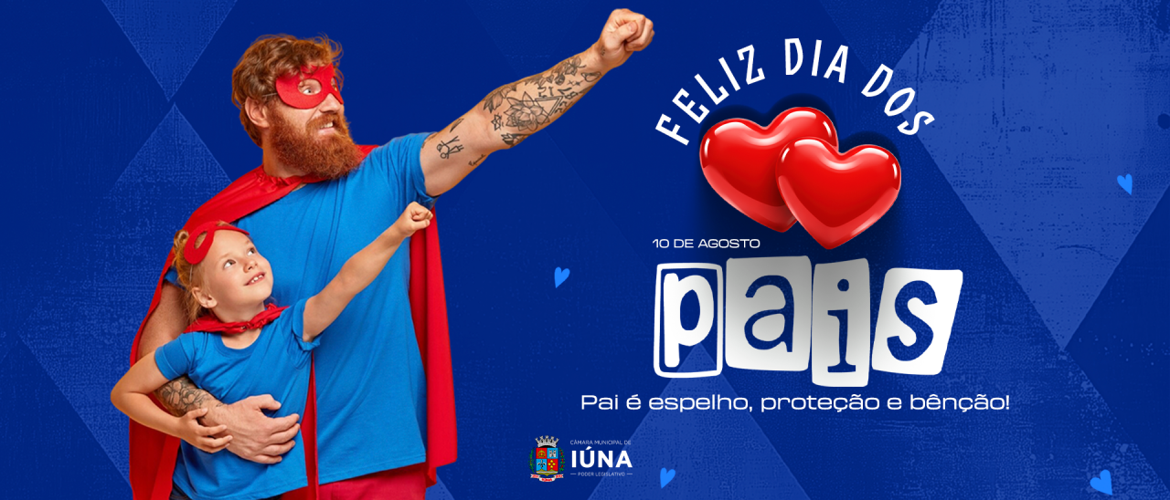 Câmara Municipal de Iúna deseja um Feliz Dia dos Pais Câmara Municipal de Iúna deseja um Feliz Dia dos Pais